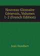 Nouveau Glossaire Genevois, Volumes 1-2 (French Edition), Jean Humbert 