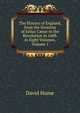 The History of England, from the Invasion of Julius C?sar to the Revolution in 1688. in Eight Volumes, Volume 1, Hume David 