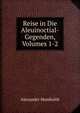 Reise in Die Aleuinoctial-Gegenden, Volumes 1-2, Alexander von Humboldt 