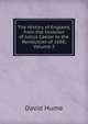 The History of England, from the Invasion of Julius Caesar to the Revolution of 1688, Volume 3, Hume David 