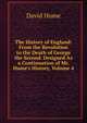 The History of England: From the Revolution to the Death of George the Second. Designed As a Continuation of Mr. Hume's History, Volume 4, Hume David 