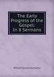 The Early Progress of the Gospel: In 8 Sermons, William Gilson Humphry 