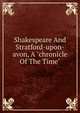 Shakespeare And Stratford-upon-avon, A "chronicle Of The Time", 