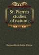 St. Pierre's studies of nature;, Bernardin de Saint-Pierre 