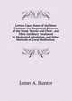 Letters Upon Some of the More Common and Important Diseases of the Head, Throat and Chest . and Their Auxiliary Treatment by Medicated Inhalation, and Other Methods of Local Medication ., James A. Hunter 