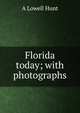 Florida today; with photographs, A Lowell Hunt 
