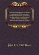 The Acknowledgment of deeds: containing all the statutes, territorial and state, of Illinois, on the subject . and decisions of the courts construing different provisions of the law, John E. b. 1865 Hunt 