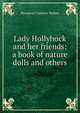Lady Hollyhock and her friends: a book of nature dolls and others, Margaret Coulson Walker 