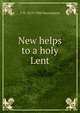 New helps to a holy Lent, F D. 1819-1904 Huntington 
