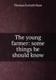 The young farmer: some things he should know, Thomas Forsyth Hunt 