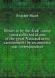 Blown in by the draft: camp yarns collected at one of the great National army cantonments by an amateur war correspondent, Frazier Hunt 