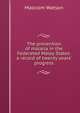 The prevention of malaria in the Federated Malay States: a record of twenty years' progress, Malcolm Watson 