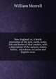 New-England; or, A briefe enarration of the ayre, earth, water, fish and fowles of that country, with a description of the natures, orders, habits, . microform; in Latine and English verse, William Morrell 