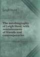 The autobiography of Leigh Hunt, with reminiscences of friends and contemporaries, Hunt Leigh 