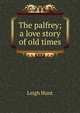The palfrey; a love story of old times, Hunt Leigh 