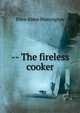 -- The fireless cooker, Ellen Alden Huntington 