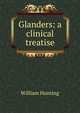 Glanders: a clinical treatise, William Hunting 