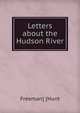 Letters about the Hudson River, Freeman] [Hunt 
