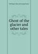 Ghost of the glacier and other tales, Will Bogert. [from old catalog] Hunter 