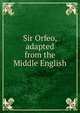 Sir Orfeo, adapted from the Middle English, 