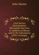 Civil Service Examinations. Mercantile Exercises in Addition of Money and in the Calculation of Per-Centages, Hunter John 