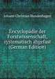 Encyclopadie der Forstwissenschaft, systematisch abgefast (German Edition), Johann Christian Hundeshagen 