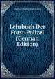 Lehrbuch Der Forst-Polizei (German Edition), Johann Christian Hundeshagen 