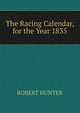 The Racing Calendar, for the Year 1835, Robert Hunter 