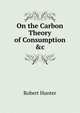 On the Carbon Theory of Consumption &c, Robert Hunter 