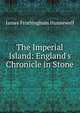 The Imperial Island: England's Chronicle in Stone, James Frothingham Hunnewell 