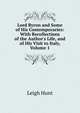 Lord Byron and Some of His Contemporaries: With Recollections of the Author's Life, and of His Visit to Italy, Volume 1, Hunt Leigh 