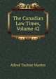 The Canadian Law Times, Volume 42, Alfred Taylour Hunter 