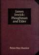 James Inwick: Ploughman and Elder, Peter Hay Hunter 