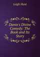 Dante's Divine Comedy: The Book and Its Story, Hunt Leigh 
