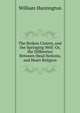 The Broken Cistern, and the Springing Well: Or, the Difference Between Head Notions, and Heart Religion, William Huntington 