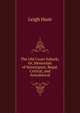 The Old Court Suburb; Or, Memorials of Kensington, Regal, Critical, and Anecdotical, Hunt Leigh 
