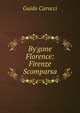 By'gone Florence: Firenze Scomparsa, Guido Carocci 