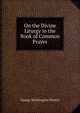 On the Divine Liturgy in the Book of Common Prayer, George Washington Hunter 