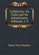 California: Its Gold and Its Inhabitants, Volumes 1-2, Henry Vere Huntley 