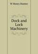 Dock and Lock Machinery, W Henry Hunter 