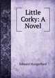 Little Corky: A Novel, Hungerford, Edward 