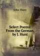 Select Poems: From the German, by J. Hunt, John Hunt 
