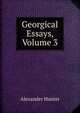 Georgical Essays, Volume 3, Hunter, Alexander 