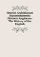 Henrici Archidiaconi Huntendunensis Historia Anglorum: The History of the English, 