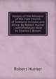 History of the Missions of the Free Church of Scotland in India and Africa: By Robert Hunter ; with Prefatory Note by Charles J. Brown, Robert Hunter 
