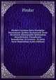Pindari Carmina Juxta Exemplar Heynianum. Quibus Accesserunt Not? Heynian? (Interpositis Quibusdam Benedictinis): Paraphrasis Benedictina; Et Lexicon . Et Justa Serie Dispositum (Latin Edition), Pindar 