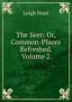 The Seer: Or, Common-Places Refreshed, Volume 2, Hunt Leigh 