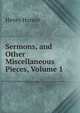 Sermons, and Other Miscellaneous Pieces, Volume 1, Henry Hunter 