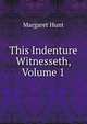 This Indenture Witnesseth, Volume 1, Margaret Hunt 