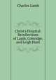Christ's Hospital: Recollections of Lamb, Coleridge, and Leigh Hunt, Lamb Charles 